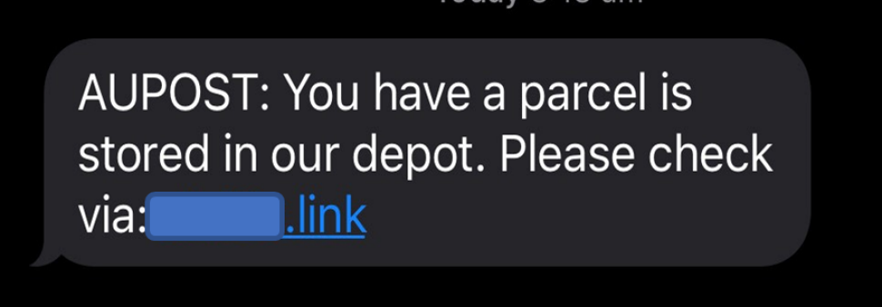 A text message is shown with the link partly masked out and it reads as below.
“AUPOST: You have a parcel is stored in our depot. Please check via: <masked>.link”