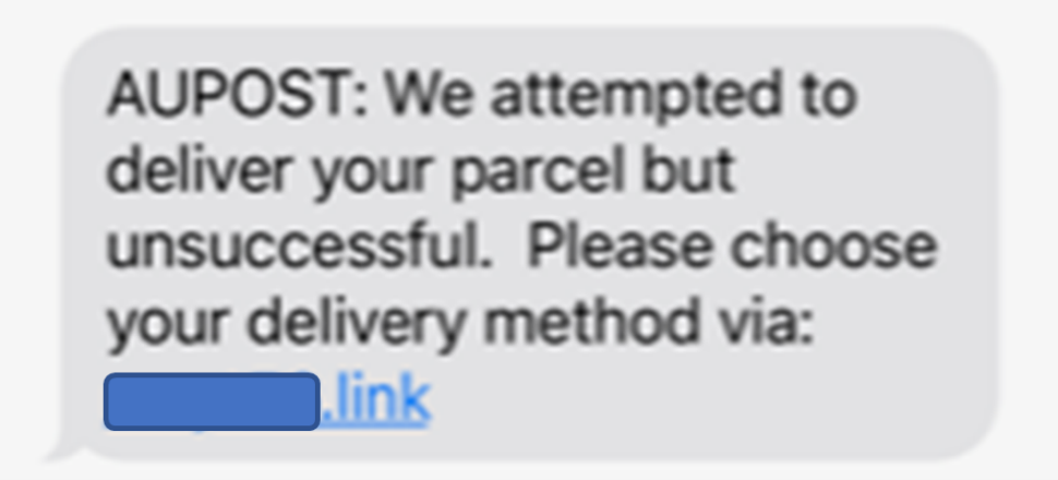 A text message is shown with the link partly masked out and it reads as below. 
“AUPOST: We attempted to deliver your parcel but unsuccessful. Please choose your delivery method via: <masked>.link”