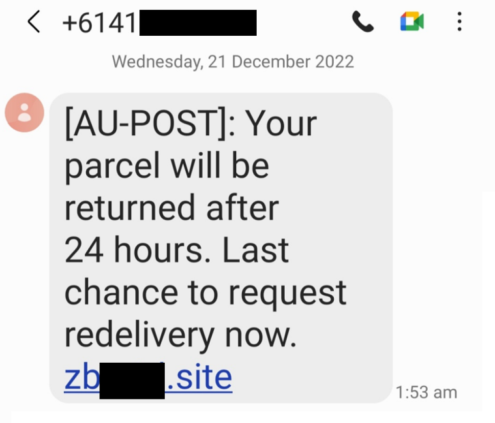 A text message is shown with the sender Australian Phone number masked out.

Message reads as below.

“[AU-POST}: Your parcel will be returned after 24 hours. Last chance to request redelivery now. <masked>.site”